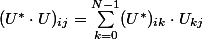 (U^* \cdot U)_{ij} = \sum\limits^{N - 1}_{k = 0} (U^*)_{ik} \cdot U_{kj}